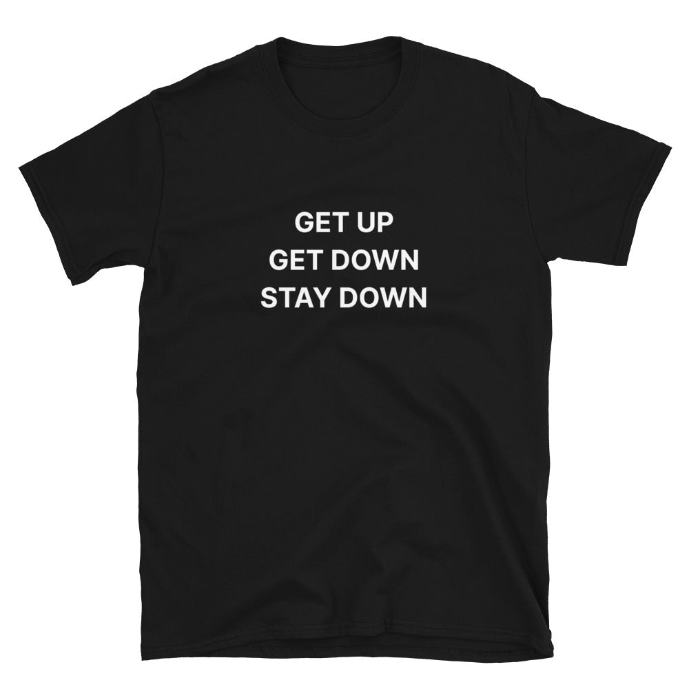 Get Up Get Down Stay Down T-Shirt